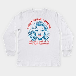 Funny Drag Queen I don't Sweat I sparkle LGPTQ+ superpower Kids Long Sleeve T-Shirt